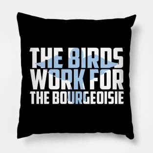 The Birds Work for the Bourgeoisie Gift Idea Pillow