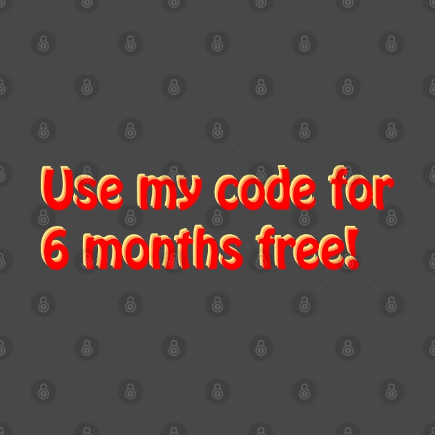 Use My Code For 6 Months Free Influencer Phrase by mwcannon