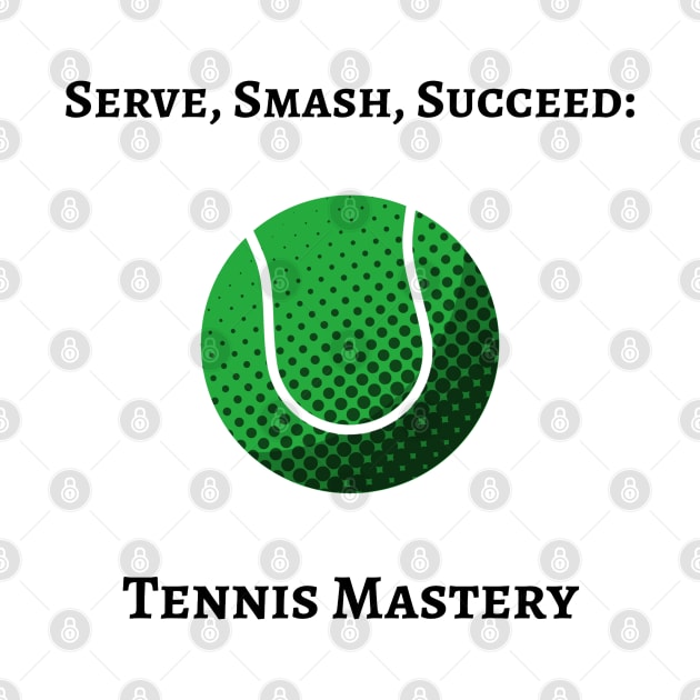 Serve, Smash, Succeed: Tennis Mastery Tennis by PrintVerse Studios
