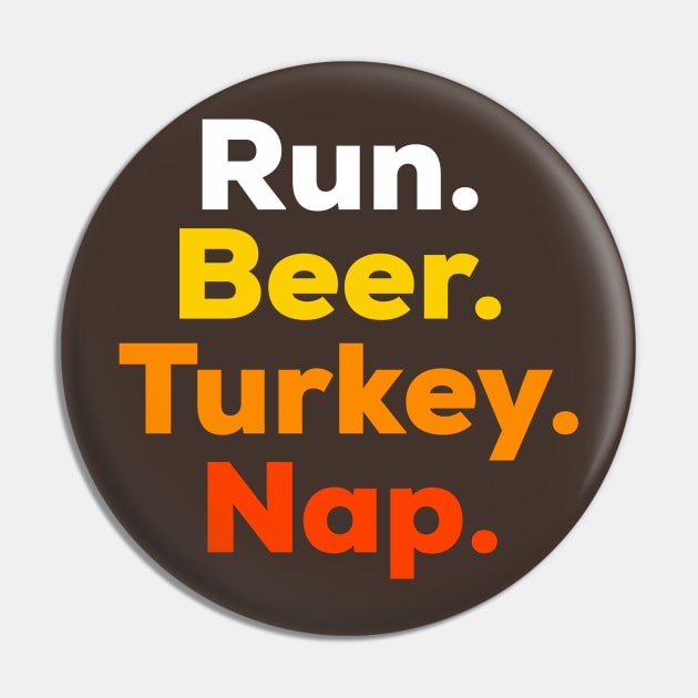 Funny Turkey Trot Shirt - Run, Beer, Turkey, Nap Pin by PodDesignShop