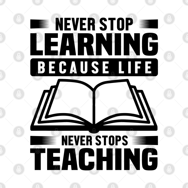 Never stop learning because life Never stops teaching by mohamadbaradai