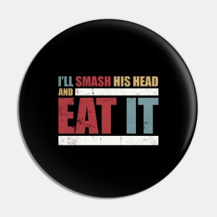 CT The Challenge MTV - CT Quote - I'll Smash His Head and Eat It Pin