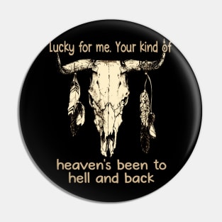 Lucky For Me. Your Kind Of Heaven's Been To Hell And Back Love Music Bull-Skull Pin