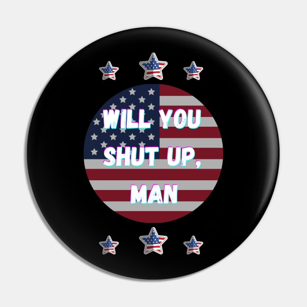 Will You Shut Up Man Joe 2020 Pin by Giftadism