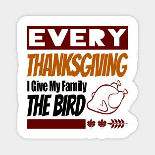 Every Thanksgiving I Give My Family The Bird Funny Gift Magnet