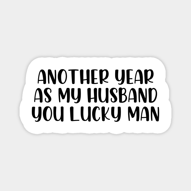 Another year as my husband you lucky man Magnet by StraightDesigns