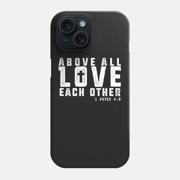 Above All Love Each Other - White Imprint Phone Case by MandeeMarieDesigns