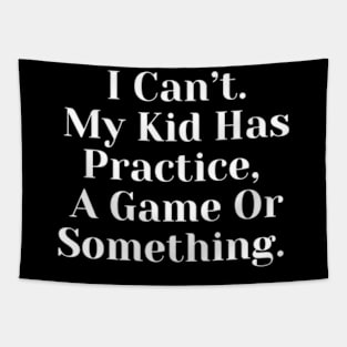 I Cant My Kid Has Practice A Game Or Something Tapestry