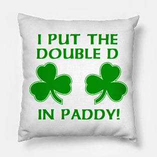 I PUT THE DOUBLE D IN PADDY Pillow