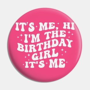 It's Me Hi I'm the Birthday Girl It's Me Pin