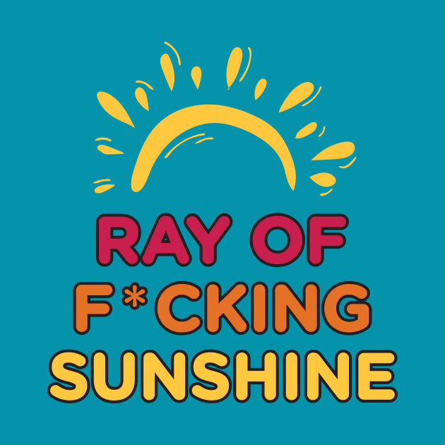 Ray of F*cking Sunshine by Heyday Threads