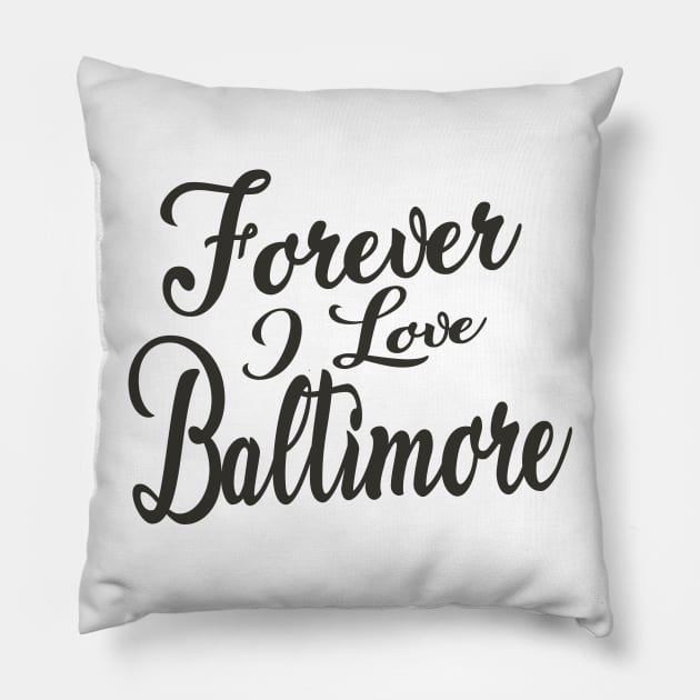 Forever i love Baltimore Pillow by unremarkable