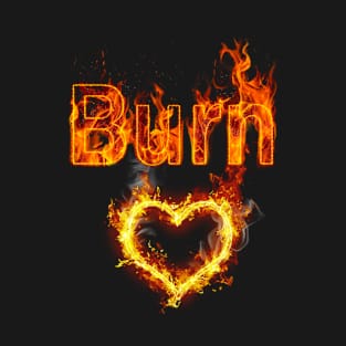 Burn your heart! T-Shirt