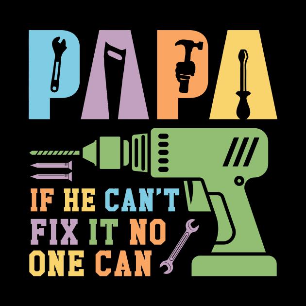 Papa If He Can't Fix It No One Can Gift For Men Father day by FortuneFrenzy