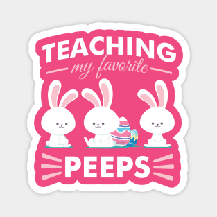 Teaching My Favorite Peeps - Teacher Appreciation Gift Magnet