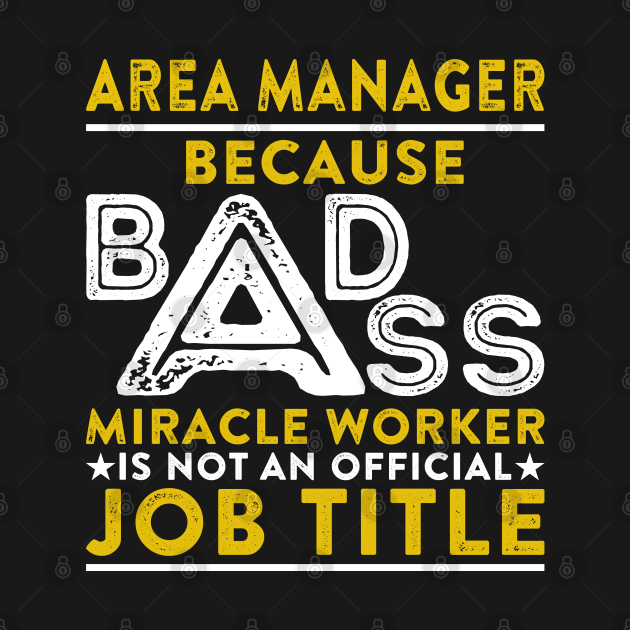 Area Manager Because Badass Miracle Worker Is Not An Official Job Title by RetroWave