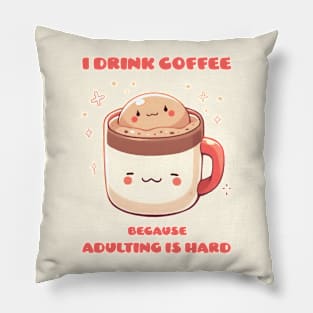 I drink coffee because adulting is hard Pillow