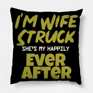 I'm Wife Struck. She's My Happily Ever After Pillow