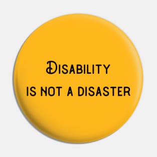 Disability Is Not A Disaster Pin