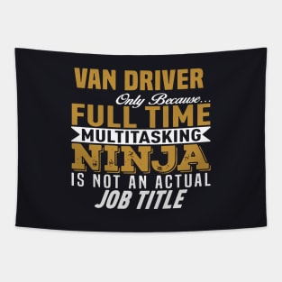 Van Driver Only Because Full Time Multitasking Ninja Is Not An Actualy Job Title Mama Tapestry
