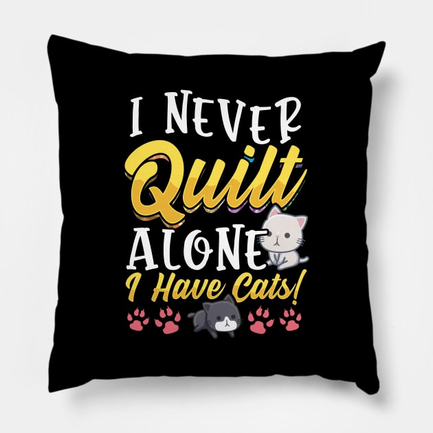 I Never Quilt Alone I Have Cats Tee Cute Gifts For Quilters Pillow by Proficient Tees