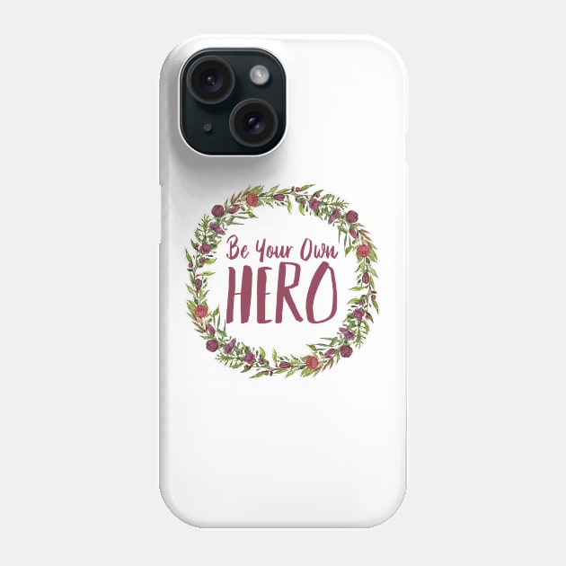 Be Your Own Hero - Floral Phone Case by JustSomeThings