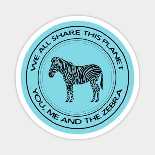 Zebra - We All Share This Planet - hand drawn animal design Magnet