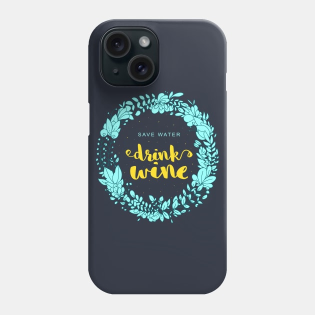 Save Water Drink Wine Phone Case by GODZILLARGE