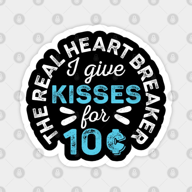 The Real Heart Breaker Kisses 10¢ for Valentines Day Cents Magnet by alcoshirts