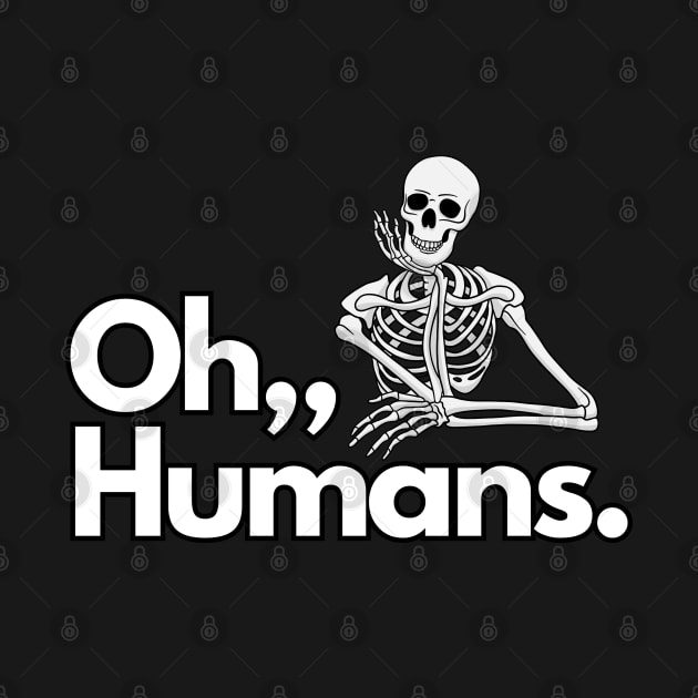 Oh. Humans Funny Skeleton by BaliChili