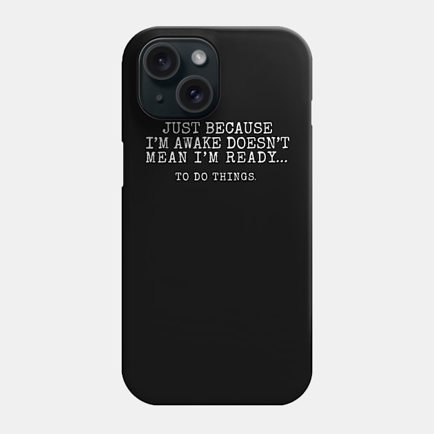 Just Because I'm Awake Doesn't Mean I'm Ready To Do Things. Special Characters Phone Case by TreSiameseTee