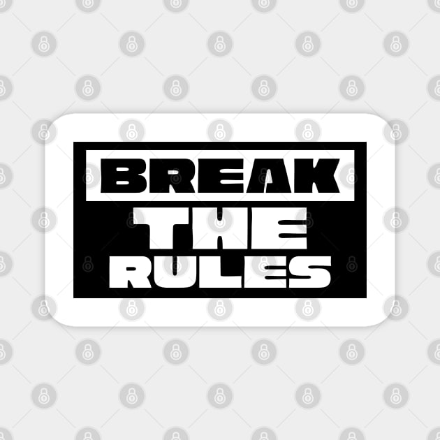 Break The Rules Magnet by Being Famous