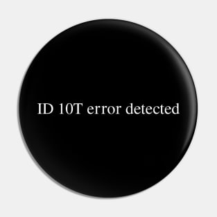 ID 10T error detected Pin