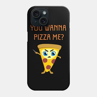 You Wanna Pizza Me? Phone Case