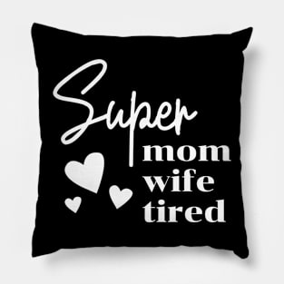 Super Mom Super Wife Super Tired Funny Mothers Pillow