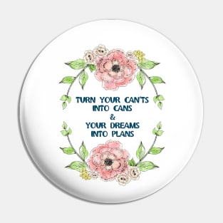 "Turn your can'ts into cans & your dreams into plans" Pin