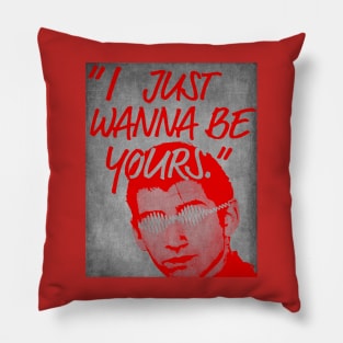 I Just Wanna Be Yours Pillow