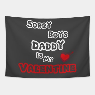 Sorry Boys Daddy Is My Valentine Tapestry