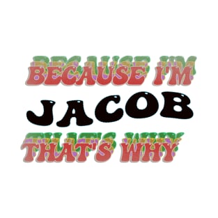 BECAUSE I AM JACOB - THAT'S WHY T-Shirt