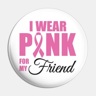 I wear Pink for my Friend Pin