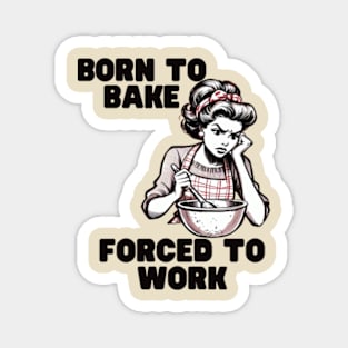 Born-to-Bake-Forced-to-Work Magnet