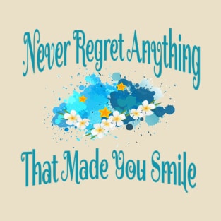 Never regret anything that made you smile .. T-Shirt