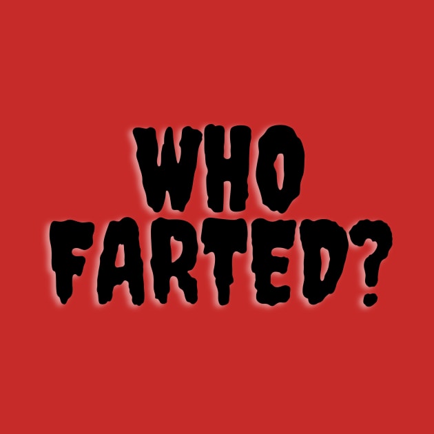 Who Farted? by FartMerch