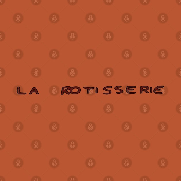 La Rotisserie by saintpetty