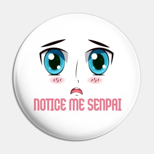 "NOTICE ME SENPAI", Funny, Cute, Kawaii Anime Girl Face Pin