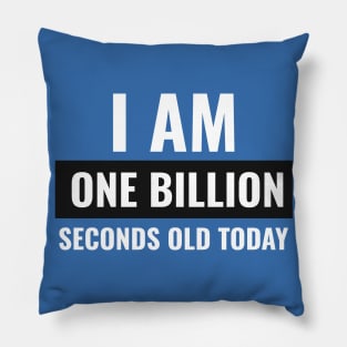 I am One Billion Seconds Old Today Pillow