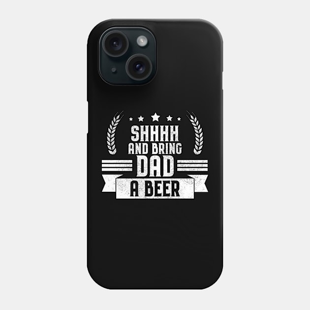 Funny Shhhh and Bring Dad a Beer Drinking Joke Phone Case by theperfectpresents