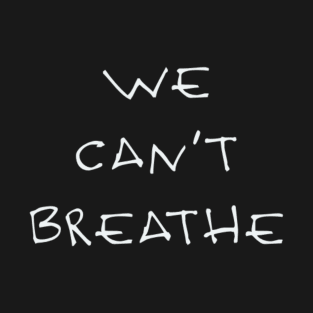 We can’t breathe T-Shirt