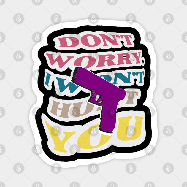 Don't worry, I won't hurt you. A purple gun on the background of a colorful inscription Magnet by PopArtyParty