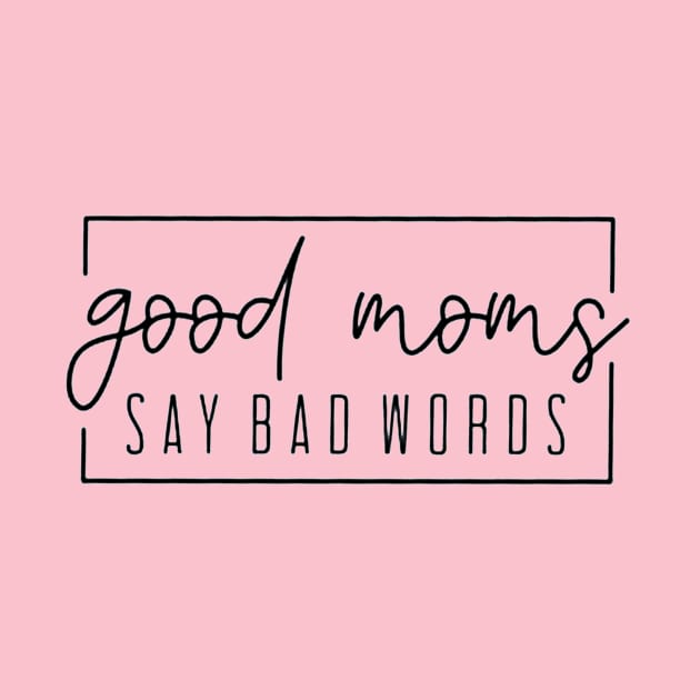 Good Moms Say Bad Words by nicolasleonard